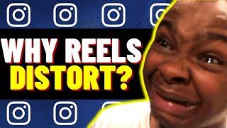 Why Instagram Reels Distorts?