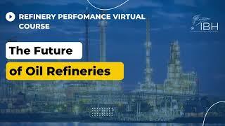 The Future of Oil Refineries | IBH Refining Performance & Cost Improvement Virtual Course