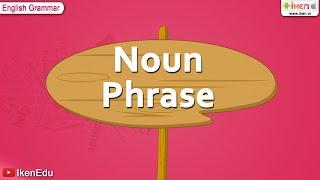 Noun Phrase | English Grammar | iken | ikenedu | ikenApp