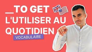 To Get - Le Guide Ultime | Vocabulaire Anglais