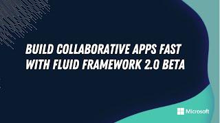 Fluid Framework 2.0 Beta - Build collaborative apps fast!