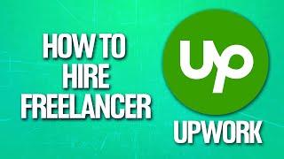 How To Hire Freelancer On Upwork (Tutorial)