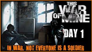 This War of Mine Gameplay - Day 1 - NO COMMENTARY - Walkthrough