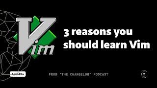 THREE reasons why you should learn Vim!!