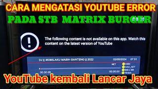 CARA MENGATASI YOUTUBE ERROR DI STB MATRIX BURGER