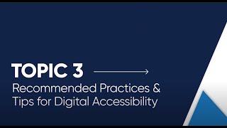 Topic 3 / Recommended Practices & Tips for Digital Accessibility [Open Captioned Video] [6:25 min]