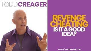 Revenge Cheating...Is It A Good Idea? | OC Marriage & Sex Therapist Todd Creager