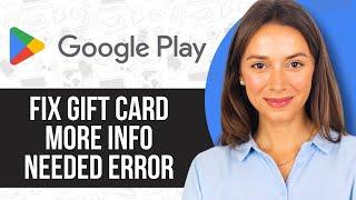 How To FIX Google Play Gift Card More Info Needed Error (Problem Solved)