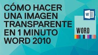 Cómo hacer una imagen transparente en 1 minuto en Word 2010. Tutorial de Funcionarios Eficientes