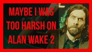 MAYBE I WAS TOO HARSH ON ALAN WAKE 2