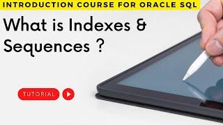 What is Indexes and Sequences in oracle - how to Use Indexes and Sequences in PLSQL