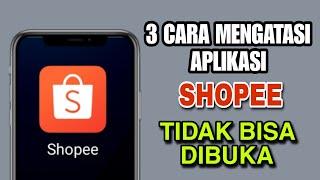 3 Cara Mengatasi Shopee Tidak Bisa Dibuka