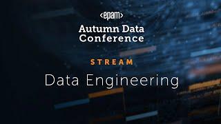 Data Engineering Track | EPAM Autumn Data Conference 2021