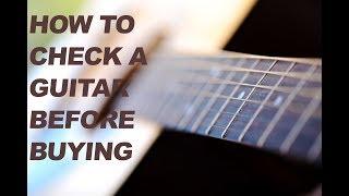 How to check a guitar before buying- Don't make the mistake of not knowing what to look for.