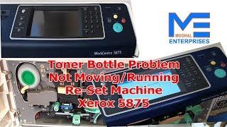 Xerox 5875 Toner Problem, How to re-set machine? Toner Bottle Not Moving or Not Working