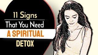 11 Signs That You Need A Spiritual Detox