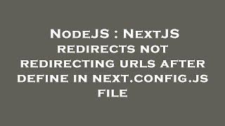 NodeJS : NextJS redirects not redirecting urls after define in next.config.js file