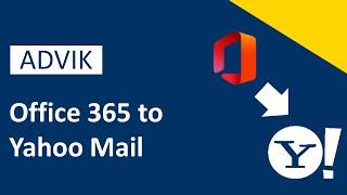 How to Export Emails from Office 365 to Yahoo Mail | Advik Software