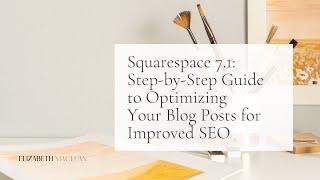 Boost your Artist Blog's Visibility: A Beginner's Guide to Optimizing Blog Posts in Squarespace 7.1