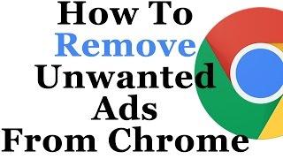 How To Remove Unwanted Ads From Google Chrome