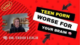 Teen Porn: Why Its Worse for Your Brain. (with Dr. Trish Leigh)
