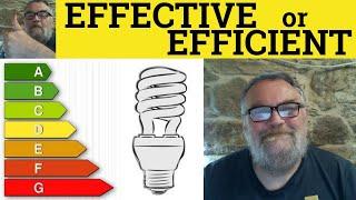  Effective Or Efficient - Effective Meaning - Efficient Examples - Effective Efficient Difference