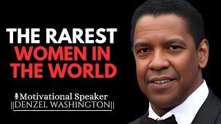 THE RAREST WOMEN IN THE WORLD | DENZEL WASHINGTON