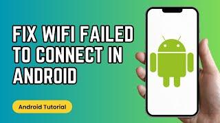 How to Fix Wi-Fi Failed to Connect in Android