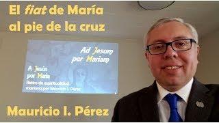 El Fiat de María al Pie de la Cruz | Charla de Mauricio I. Pérez en Retiro Espiritual