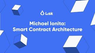 Michael Ionita on Smart Contract Architecture @ Blockchain Day Lisk Center