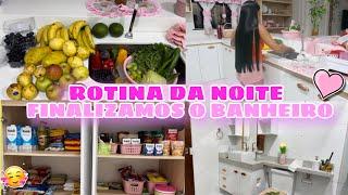 ROTINA DA NOITE||HIGIENIZEI FRUTAS E LEGUMES || ORGANIZEI AS COMPRAS DO MÊS +BANHEIRO DE CARA NOVA🩷🫧