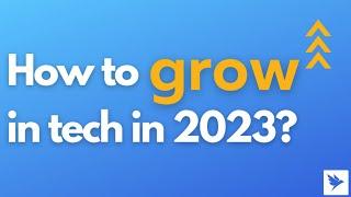 How to grow in your Tech Career in 2023 [Expert Session]