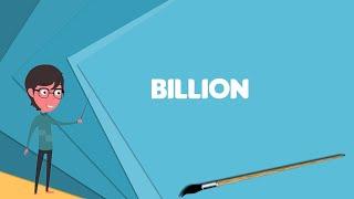 What is Billion? Explain Billion, Define Billion, Meaning of Billion