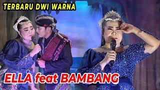 Terbaru Ella Feat Bambang || Dwi Warna 2023