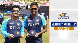 Mumbai Indians Monthly Round-up - July 2021 | जुलाई का महीना