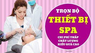 Trọn bộ thiết bị spa hiệu quả chi phí thấp chất lượng tuyệt vời | TRẦN MỸ HIỀN