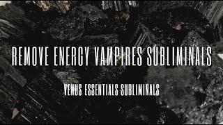 Remove Energy Vampires  from your Life and Aura Subliminal