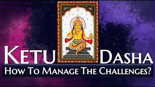 KETU Dasha. How to manage the challenges?