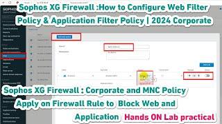 Sophos XG Firewall :How to Configure Web Filter Policy & Application Filter Policy | 2024 Corporate