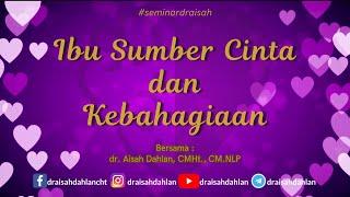 Ibu Sumber Cinta dan Kebahagiaan - dr. Aisah Dahlan, CMHt., CM. NLP