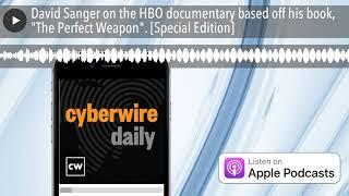 David Sanger on the HBO documentary based off his book, "The Perfect Weapon". [Special Edition]