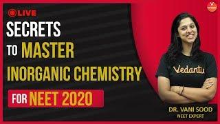 Secrets to Master Inorganic Chemistry for NEET 2020 | NEET Chemistry | Dr. Vani Sood | Vedantu