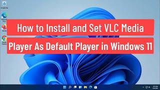 How to Install and Set VLC Media Player as Default Player in Windows 11
