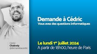 Demande à Cédric Public le lundi 1er juillet 18h00 (Heure de Paris)