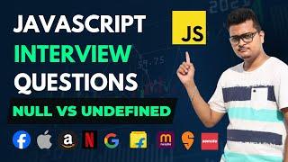 Difference between Undefined and Null in Javascript | JavaScript Advanced Interview Series