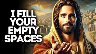 I Fill Your Empty Spaces | God Says | God Message Today | Gods Message Now | God Says To You Today