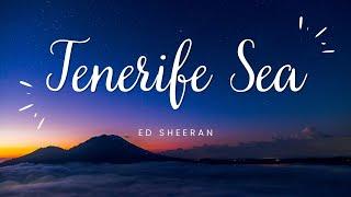 Ed Sheeran  - Tenerife Sea (Lyrics)