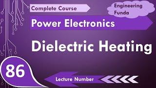 Dielectric Heating (Basics, Working, Applications, Block Diagram & Applications) Explained