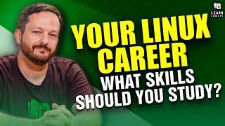 Gaining Experience for your Linux Career - What should you Learn?!