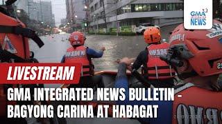 GMA Integrated News Live: GMA Integrated News Bulletin - Super Typhoon Carina at Habagat